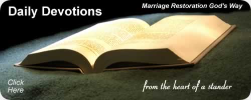 Daily Devotions from the heart of a stander. Marriage Restoration God's Way. Click Here.