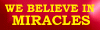 We believe in miracles!